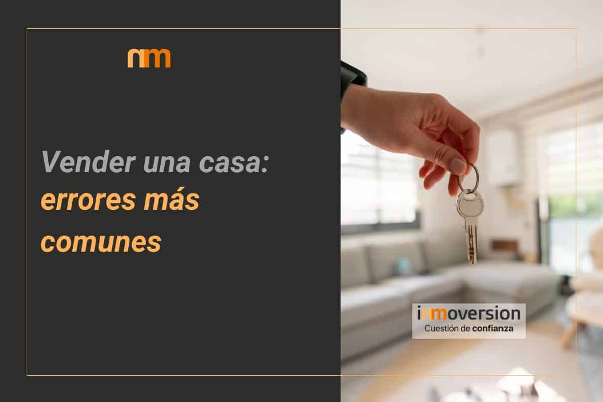 Los diez errores más comunes al vender tu casa | Inmoversion