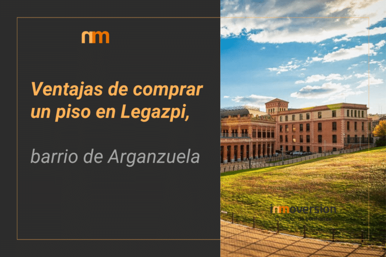 Ventajas de comprar un piso en Legazpi Inmobiliaria Madrid