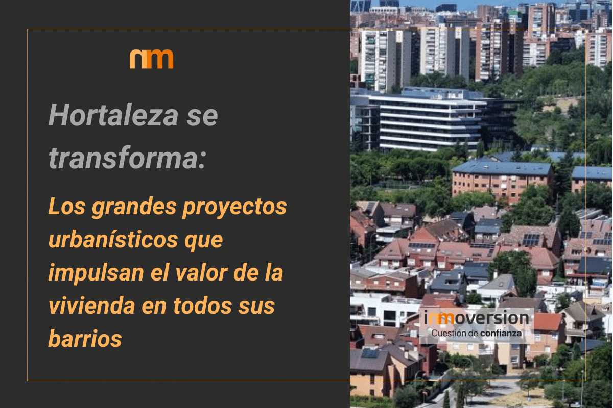 Los grandes proyectos urbanísticos de Hortaleza| Inmoversion